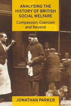 Paperback Analysing the History of British Social Welfare: Compassion, Coercion and Beyond Book