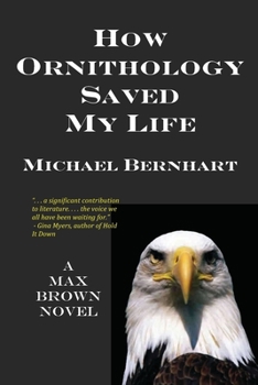 How Ornithology Saved My Life - Book #2 of the Max Brown