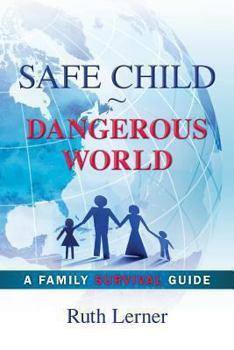 Paperback Safe Child Dangerous World: A Family Survival Guide Book