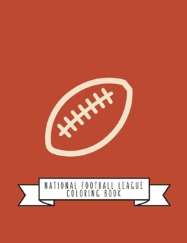 National Football League Coloring Book: NFL Football Gifts for Kids, Boys or Adult Relaxation - Stress Relief Football lover Birthday Coloring Book Made in USA