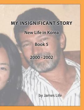 Paperback My Insignificant Story: Book 5 - New Life in Korea [2000-2002] Book