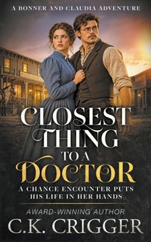 Closest Thing to a Doctor: A Western Mystery and Frontier Romance (Bonner and Claudia Adventure)