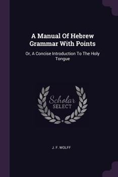 Paperback A Manual Of Hebrew Grammar With Points: Or, A Concise Introduction To The Holy Tongue Book