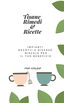 Paperback Tisane Rimedi & Ricette: Impianti decotti e diverse miscele per il tuo beneficio [Italian] Book