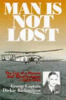 Hardcover Man Is Not Lost: The Log of a Pioneer RAF Pilot/navigator - 1933-1946 Book