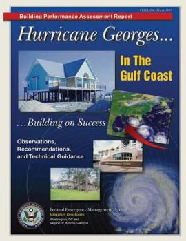 Building Performance Assessment Report: Hurricane Georges ... In the Gulf Coast ... Building on Success - Observations, Recommendations, and Technical Guidance (FEMA 338)