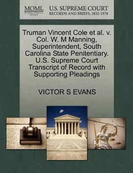 Paperback Truman Vincent Cole et al. V. Col. W. M Manning, Superintendent, South Carolina State Penitentiary. U.S. Supreme Court Transcript of Record with Suppo Book