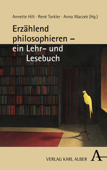 Erzahlend Philosophieren - Ein Lehr- Und Lesebuch (German Edition)