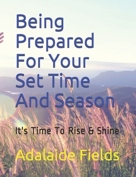 Paperback Being Prepared For Your Set Time And Season: It's Time To Rise & Shine Book