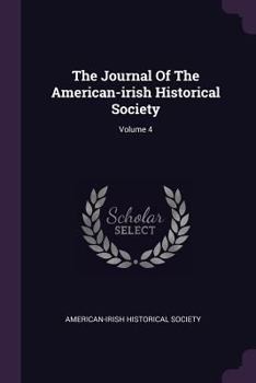 The Journal of the American-Irish Historical Society, 1904, Vol. 4 - Book #4 of the Journal of the American-Irish Historical Society