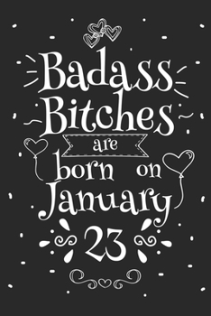 Badass Bitches Are Born On January 23: Funny Blank Lined Notebook Gift for Women and Birthday Card Alternative for Friend or Coworker