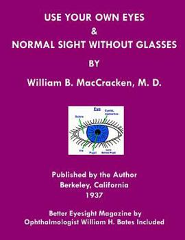 Paperback Use Your Own Eyes & Normal Sight Without Glasses: Better Eyesight Magazine by Ophthalmologist William H. Bates (Black & White Edition) Book