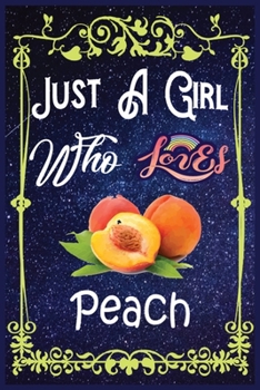 Paperback Just A Girl Who Loves Peach: Gift for Peach Lovers, Peach Lovers Journal / New Year Gift/Notebook / Diary / Thanksgiving / Christmas & Birthday Gif Book