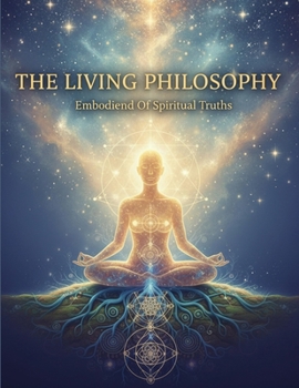 The Living Philosophy: Embodiment Of Spiritual Truths