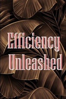 Paperback Efficiency Unleashed: Getting Things Done: A Comprehensive Guide - 10 Effective Techniques to Transform Your Work and Help You Achieve Maximum Product Book