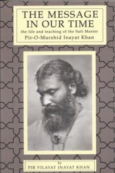 Paperback The Message in Our Time: The Life and Teaching of the Sufi Master Piromurshid Inayat Khan. Book