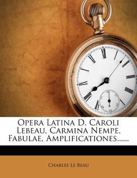 Paperback Opera Latina D. Caroli LeBeau, Carmina Nempe, Fabulae, Amplificationes...... [Latin] Book