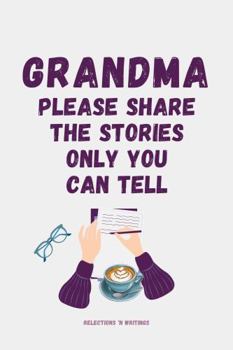 Grandma Please Share The Stories Only You Can Tell