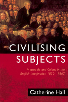 Paperback Civilising Subjects: Colony and Metropole in the English Imagination, 1830-1867 Book