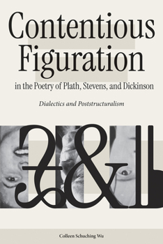 Hardcover Contentious Figuration in the Poetry of Plath, Stevens, and Dickinson: Dialectics and Poststructuralism Book