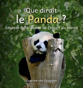 Hardcover Que dirait le Panda ?: Sagesse quotidienne de l'esprit du panda [French] Book