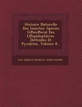 Paperback Histoire Naturelle Des Insectes: Species G En Eral Des L Epidoptleres. Deltoides Et Pyralites, Volume 8... [French] Book