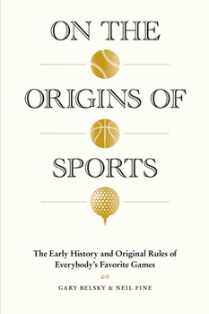 Hardcover On the Origins of Sports: The Early History and Original Rules of Everybody's Favorite Games Book