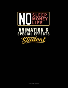 Paperback No Sleep. No Money. No Life. Animation & Special Effects Student: 3 Column Ledger Book