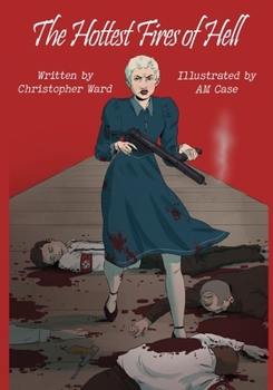 Paperback The Hottest Fires Of Hell: A WWII Graphic Novel Of The Untold Story of a Lesbian Resistance Network Book