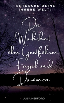 Paperback Die Wahrheit über Geistführer, Engel und Dämonen: Entdecke deine innere Welt! [German] Book