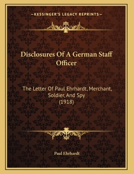 Paperback Disclosures Of A German Staff Officer: The Letter Of Paul Ehrhardt, Merchant, Soldier, And Spy (1918) Book