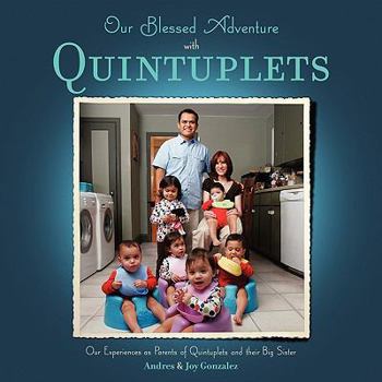 Paperback Our Blessed Adventure With Quintuplets: Our Experiences As Parents of Quintuplets and Their Big Sister Book
