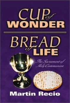 Paperback Cup of Wonder, Bread of Life: The Sacrament of Holy Communion Book