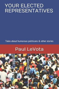 Paperback Your Elected Representatives: Tales about humorous politicans & other stories Book