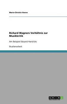 Paperback Richard Wagners Verhältnis zur Musikkritik: Am Beispiel Eduard Hanslicks [German] Book