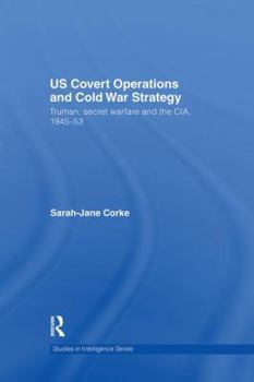US Covert Operations and Cold War Strategy: Truman, Secret Warfare and the CIA, 1945-1953 (Studies in Intelligence) - Book  of the Studies in Intelligence