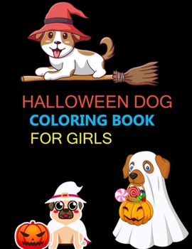 Halloween Dog Coloring Book For Girls: Halloween Dog Coloring Book For Adults
