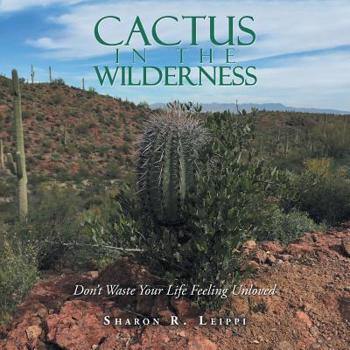 Paperback Cactus in the Wilderness: Don't Waste Your Life Feeling Unloved Book