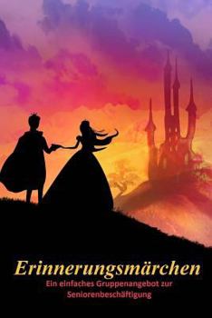 Paperback Erinnerungsmärchen: Ein einfaches Gruppenangebot zur Seniorenbeschäftigung [German] Book