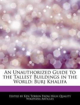 An Unauthorized Guide to the Tallest Buildings in the World : Burj Khalifa