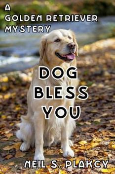 Dog Bless You (Cozy Dog Mystery): Golden Retriever Mystery #4 - Book #4 of the Golden Retriever Mystery