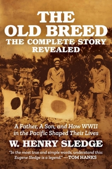 The Old Breed... The Complete Story Revealed: A Father, A Son, and How WWII in the Pacific Shaped Their Lives