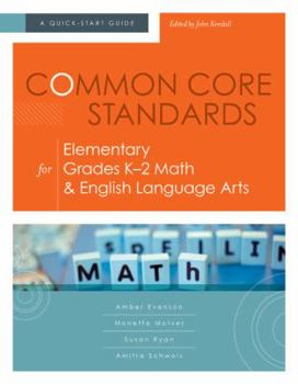 Paperback Common Core Standards for Elementary Grades K-2 Math & English Language Arts: A Quick-Start Guide Book
