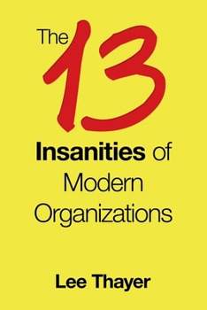 Paperback The 13 Insanities of Modern Organizations Book