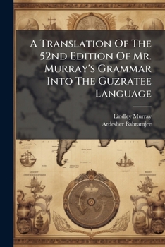 Paperback A Translation Of The 52nd Edition Of Mr. Murray's Grammar Into The Guzratee Language: With A Commentary Book