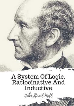 Paperback A System Of Logic, Ratiocinative And Inductive Book