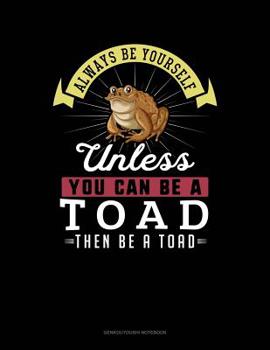 Paperback Always Be Yourself Unless You Can Be a Toad Then Be a Toad: 6 Columns Columnar Pad Book