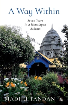 Paperback A Way Within: Seven Years in a Himalayan Ashram: Seven Years in a Himalayan Ashram Book