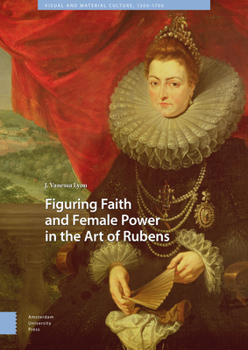 Hardcover Figuring Faith and Female Power in the Art of Rubens Book