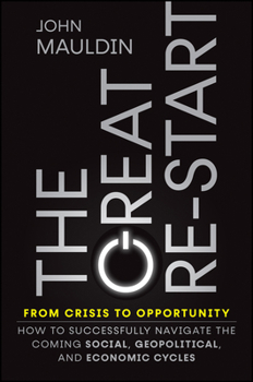 Hardcover The Great Re-Start from Crisis to Opportunity: How to Successfully Navigate the Coming Social, Geopolitical and Economic Cycles Book